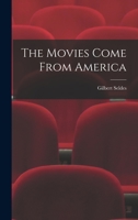 The Movies Come From America 1014426650 Book Cover