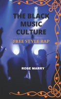 THE BLACK MUSIC CULTURE: Free Style Rap B09XZMC8MR Book Cover
