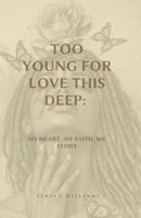 Too Young for Love This Deep: My Heart, My Faith, My Story B0GVKVMVVZ Book Cover