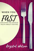 When You Fast: Discover The Untold Truth About Fasting 1943409501 Book Cover