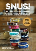 Snus!: The Complete Guide to Brands, Manufacturing, and Art of Enjoying Smokeless Tobacco 1631583816 Book Cover