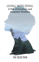 Living with Dying: A Tale of Emotions and Unspoken Realities B0FF7KDBCZ Book Cover