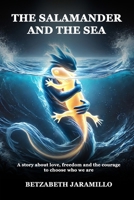 The Salamander and the Sea: A story about love, freedom and the courage to choose who we are 1069187720 Book Cover