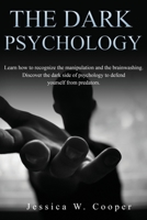 The Dark Psychology: Learn How to Recognize the Manipulation and the Brainwashing. Discover the Dark Side of Psychology to Defend Yourself from Predators! 1803358556 Book Cover