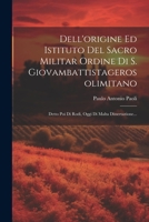 Dell'origine Ed Istituto Del Sacro Militar Ordine Di S. Giovambattistagerosolimitano: Detto Poi Di Rodi, Oggi Di Malta Dissertazione... (Italian Edition) 1022609548 Book Cover