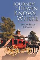 Journey to Heaven Knows Where 1092570195 Book Cover
