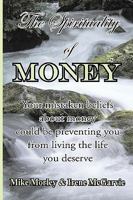 The Spirituality of Money: Your Mistaken Beliefs about Money Could Be Preventing You from Living the Life You Deserve 0978393937 Book Cover