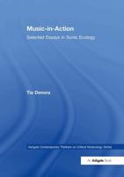 Music-In-Action: Selected Essays in Sonic Ecology 1032926767 Book Cover