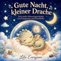 Gute Nacht, kleiner Drache: Eine sanfte Mitmachgeschichte zum Entspannen und Einschlafen (Goodnight, Little Spark Series) (German Edition) B0HFFGGX4K Book Cover