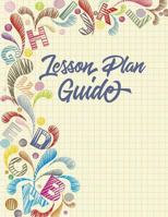 Lesson Plan Guide : 180 Fillable Daily Lesson Plan Template Guides with Prompts Formatted to Ensure Perfect Lessons for Teachers (8. 5 X 11 with Flexible Paperback Cover) 1725683997 Book Cover