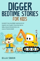 Digger Bedtime Stories for Kids: Exciting Truck and Digger Adventures for Children and Toddlers That Entertain at Night, Reduce Restlessness, and Lead to Peaceful Sleep 9925410126 Book Cover