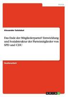 Das Ende der Mitgliederpartei? Entwicklung und Sozialstruktur der Parteimitglieder von SPD und CDU 3638654737 Book Cover