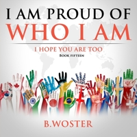 I Am Proud of Who I Am: I hope you are too 1957496312 Book Cover