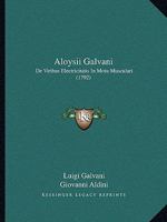 Aloysii Galvani de Viribus Electricitatis in Motu Musculari Commentarius (Classic Reprint) 1166433277 Book Cover