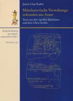 Mittelassyrische Verwaltungsurkunden Aus Assur / Texte Aus Den 'Grossen Speichern' Und Dem Ubru-Archiv: Mit Einem Beitrag Zu Den Siegelabrollungen Von 3447060042 Book Cover