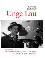 Unge Lau: Historien om filmmanden Lau Lauritzen junior og ASA Film. 1. del 1910-1945 8776919773 Book Cover