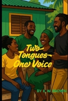Two Tongues One Voice: Poems in English and Patois from Real Life Moments B0FCCL3XVM Book Cover