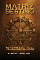 MATRÍZ DEL DESTINO. NUMEROLOGÍA RUSA: EL MAPA ENERGÉTICO PARA DESCIFRAR TU VIDA (Spanish Edition) 631009114X Book Cover