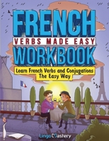French Verbs Made Easy Workbook: Learn Verbs and Conjugations The Easy Way 1951949722 Book Cover