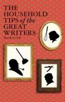 The Household Tips of the Great Writers 1847082521 Book Cover