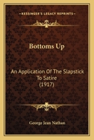 Bottoms up;: An application of the slapstick to satire 9355753527 Book Cover