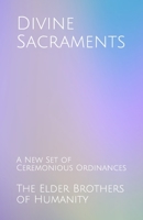 Divine Sacraments: A New Set of Ceremonious Ordinances B08KKHWGCT Book Cover
