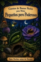 Cuentos de Buenas Noches para Niños: Insectos - Pequeños pero Poderosos (Siete Noches Antes de Dormir) (Spanish Edition) B0H5G5L2XM Book Cover
