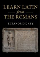 Learn Latin from the Romans: A Complete Introductory Course Using Textbooks from the Roman Empire 1316506193 Book Cover