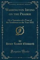 Washington Irving on the Prairie: Or a Narrative of a Tour of the Southwest in the Year 1832 0282382127 Book Cover