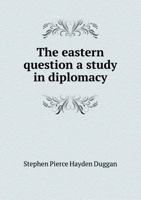 The Eastern Question a Study in Diplomacy 5518641966 Book Cover