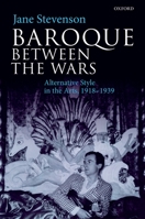 Baroque Between the Wars: Alternative Style in the Arts, 1918-1939 0198867751 Book Cover