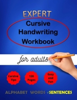 Expert Cursive Handwriting Workbook for adults: Cursive Handriting Practice for middle school students with guide and inspiring quotes dot to dot ... ( Right or left handed ) (Cursive Writing) 1651562156 Book Cover