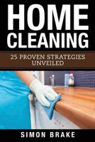 Home Cleaning: 25 Proven Strategies Unveiled 1546921044 Book Cover