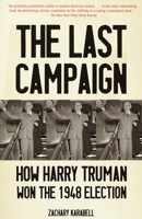 The Last Campaign: How Harry Truman Won the 1948 Election 0375700773 Book Cover