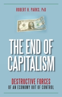The End of Capitalism: Destructive Forces of an Economy Out of Control 1591027179 Book Cover