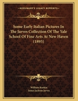 Some Early Italian Pictures In The Jarves Collection Of The Yale School Of Fine Arts At New Haven 1104904853 Book Cover