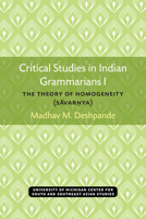 Critical Studies in Indian Grammarians I: The Theory of Homogeneity [Savarnya] (Michigan Series in South and Southeast Asian Languages and Linguistics) 0891480528 Book Cover