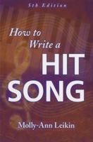 How to Write a Hit Song: The Complete Guide to Writing and Marketing Chart-Topping Lyrics and Music 0881888818 Book Cover