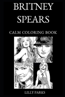 Britney Spears Calm Coloring Book (Britney Spears Calm Coloring Books) 1687313024 Book Cover