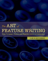 The Art of Feature Writing: From Newspaper Features and Magazine Articles to Commentary 0195179382 Book Cover