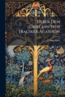 Ueber Den Griechischen Tragiker Agathon 1286584094 Book Cover