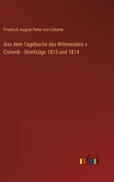 Aus dem Tagebuche des Rittmeisters v. Colomb - Streifzüge 1813 und 1814 3368025872 Book Cover