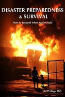 Disaster Preparedness and Survival: How to Succeed When Society Fails 1482050617 Book Cover