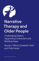 Narrative Therapy and Older People: Challenging Stigma, Supporting Connection and Building Hope 1805012428 Book Cover