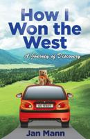 How I Won the West: A Journey of Discovery 0977717461 Book Cover