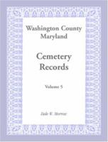 Washington County Maryland Cemetery Records: Volume 5 158549268X Book Cover