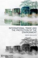 International Trade and the Protection of the Environment 0415448107 Book Cover