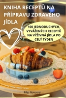 Kniha ReceptU Na PRípravu Zdravého Jídla (Czech Edition) 1836870930 Book Cover