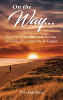 On the Way: Short Stories and Biblical Reflections on Caring for a Loved One in Hospice 1733504001 Book Cover