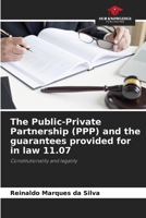 The Public-Private Partnership (PPP) and the guarantees provided for in law 11.07: Constitutionality and legality B0CJ45MZGT Book Cover